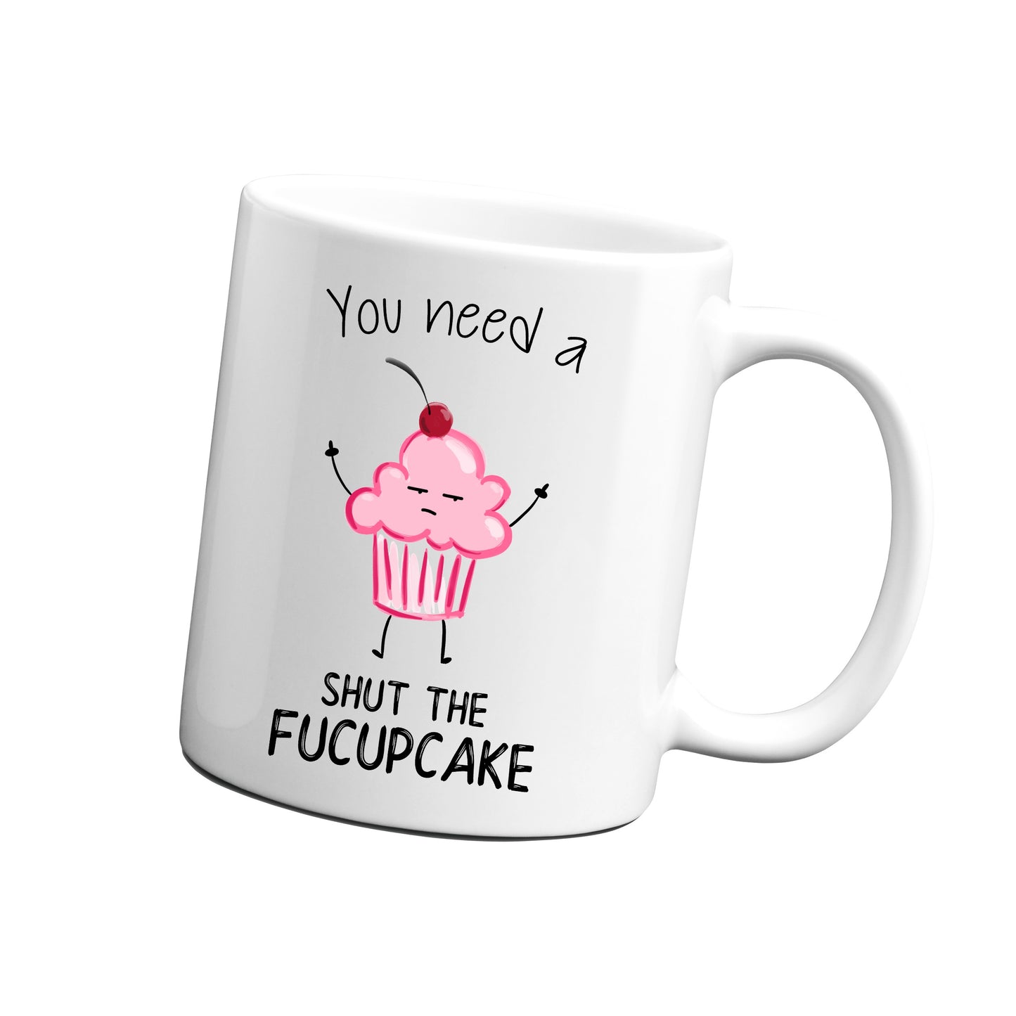 You Need a Shut the Fucupcake Mug