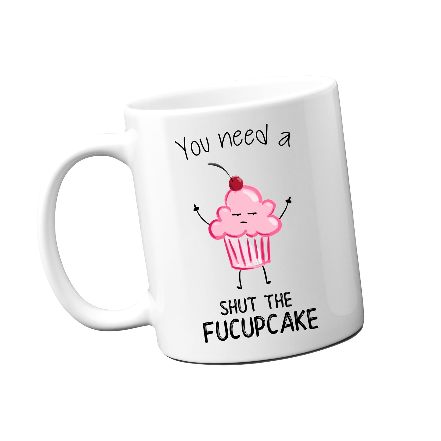 You Need a Shut the Fucupcake Mug