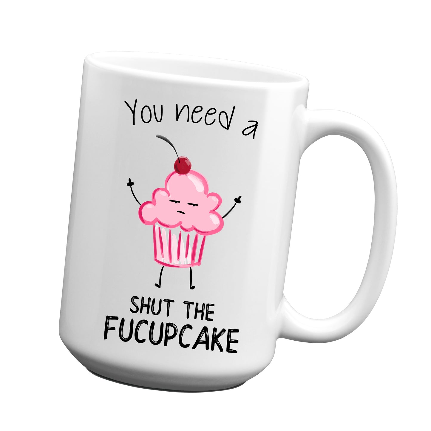You Need a Shut the Fucupcake Mug