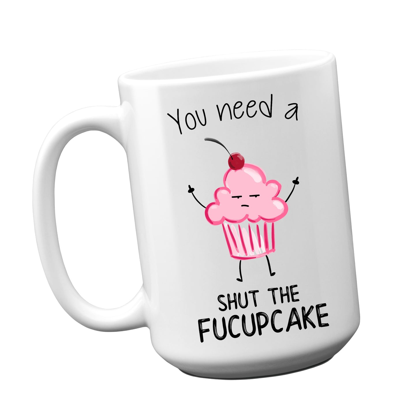 You Need a Shut the Fucupcake Mug