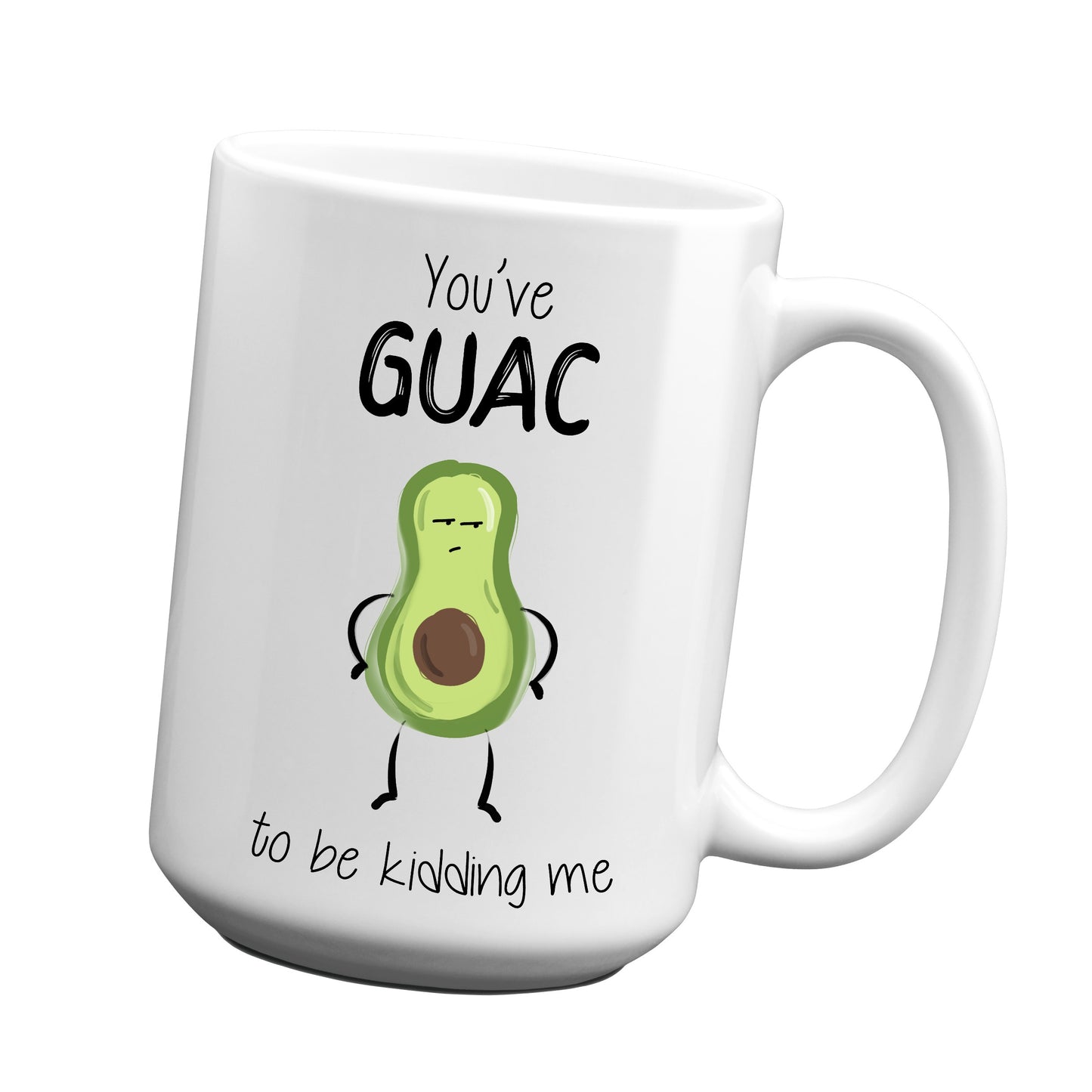 You've GUAC to be kidding me Mug