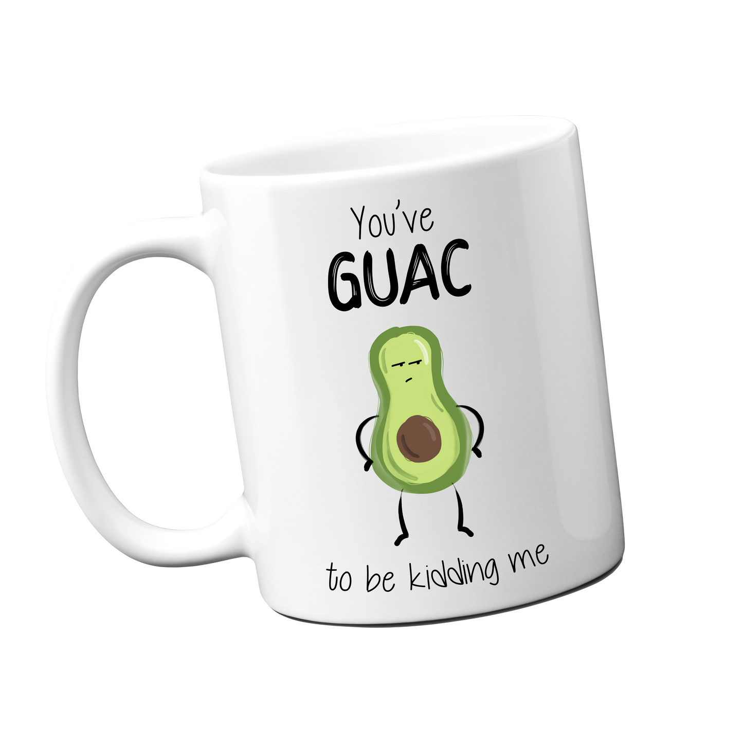 You've GUAC to be kidding me Mug